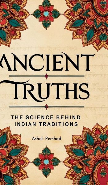 Ancient Truths: The Science Behind Indian Traditions