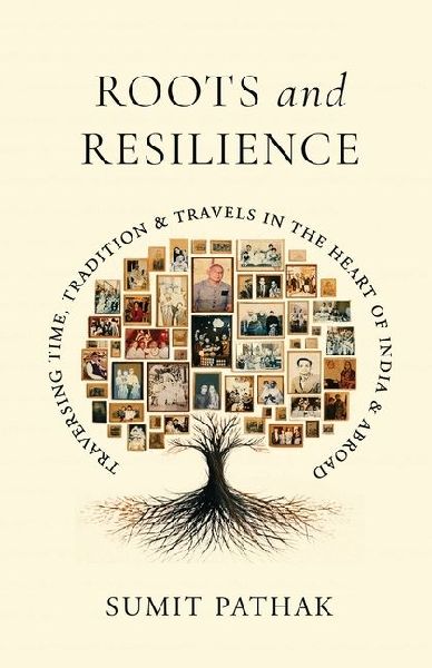 Roots and Resilience: Traversing Time, Tradition and Travels in the Heart of India and Abroad