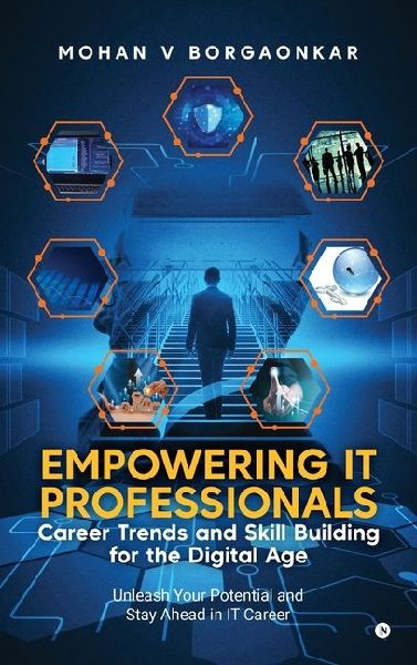Empowering IT Professionals - Career Trends and Skill Building for the Digital Age: Unleash Your Potential and Stay Ahead in IT Career