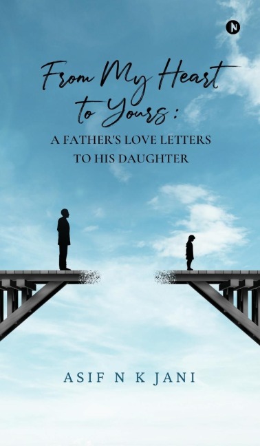 From My Heart to Yours: A Fathers Love Letters to His Daughter