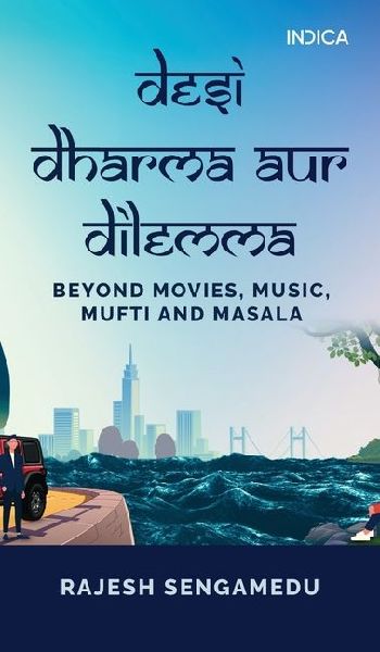 Desi Dharma aur Dilemma: Beyond Movies, Music, Mufti and Masala