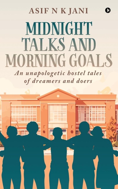 Midnight Talks and Morning Goals: An Unapologetic hostel tales of dreamers and doers