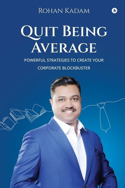 Quit Being Average: Powerful Strategies to Create Your Corporate Blockbuster