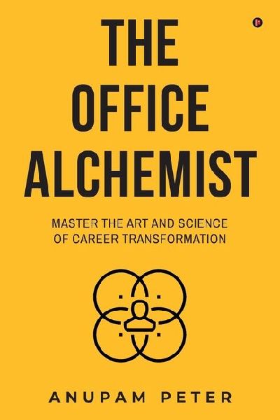 The Office Alchemist: Master the art and Science of Career Transformation