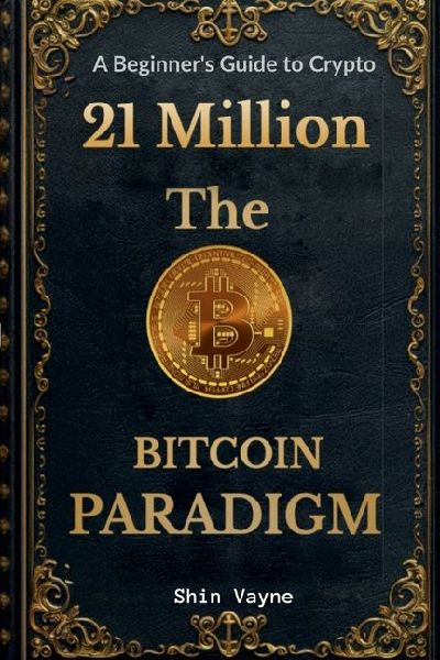 21Million The Bitcoin Paradigm: A Beginners Guide to Crypto