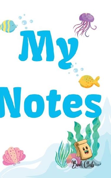 My Notes Journal: Journal with Seaworld Background for kids - Multiple-Use Journal for Children (Daily Notes, Thoughts, Memories, Hints, Gratitude) - 100 Pages - (6 x 9 inches)