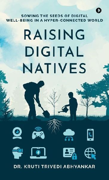 Raising Digital Natives: Sowing the seeds of digital well-being in a hyper-connected world