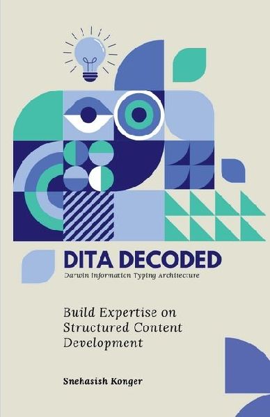 DITA Decoded: Building Expertise in Structured Content Development