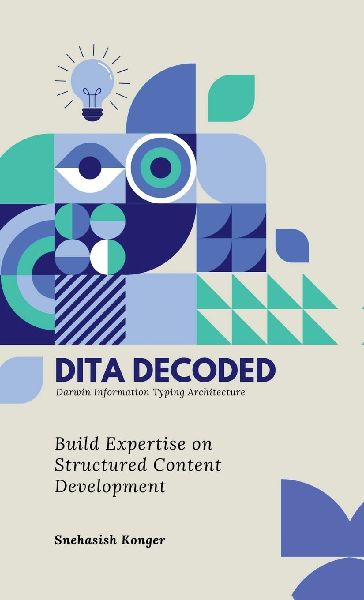 DITA Decoded: Building Expertise in Structured Content Development