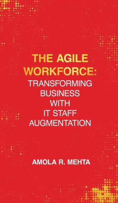 The Agile Workforce: Transforming Business with IT Staff Augmentation