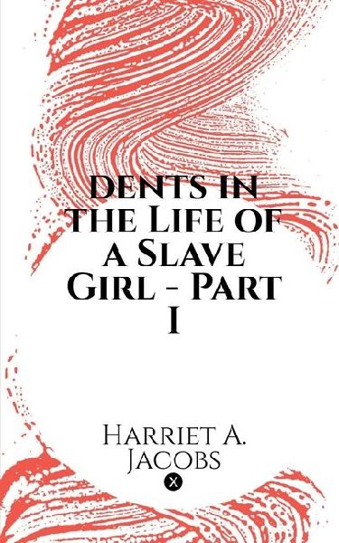 dents in the Life of a Slave Girl - Part I