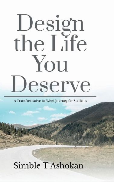Design the Life You Deserve: A Transformative 12-Week Journey for Students