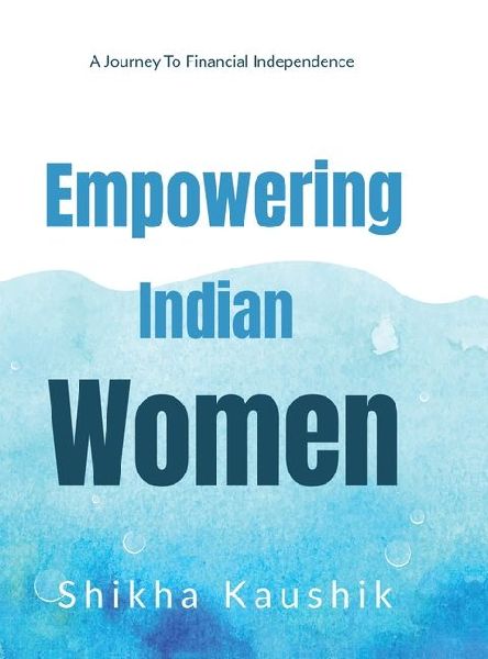 Empowering Indian Women: A journey to financial freedom