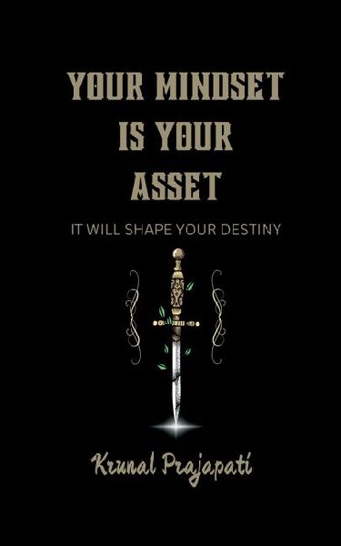 Your Mindset Is Your Asset: It Will Shape Your Destiny