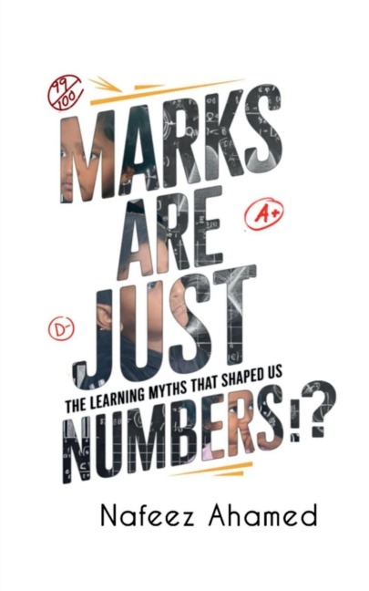 Marks are just Numbers: The Learning Myths that Shaped Us (and Why they're Wrong)