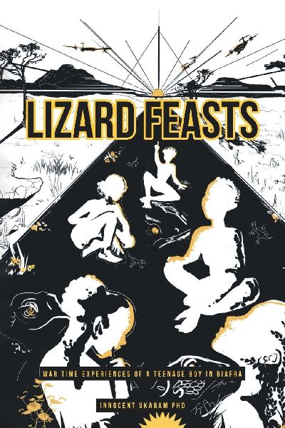 LIZARD FEASTS: War Time Experiences of a Teenage Boy in Biafra