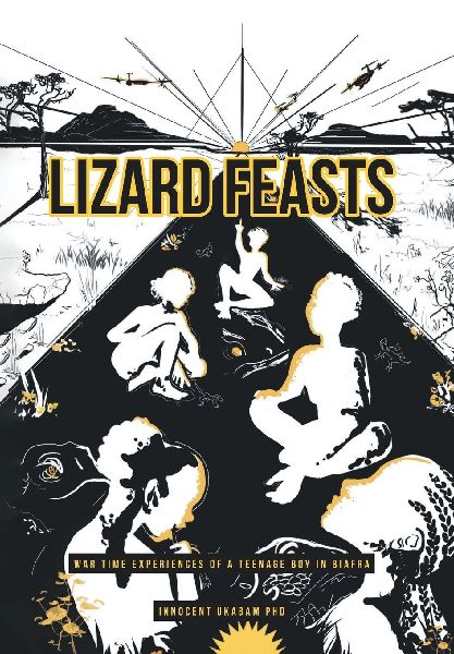 Lizard Feasts: War Time Experiences of a Teenage Boy in Biafra