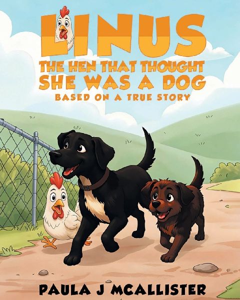 Linus the Hen That Thought She Was A Dog: Based on a True Story