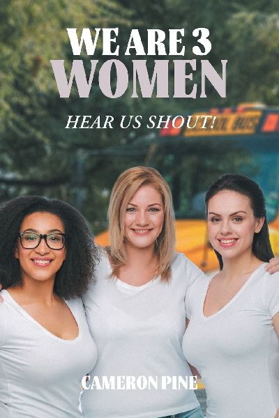 We Are 3 Women: Hear Us Shout!