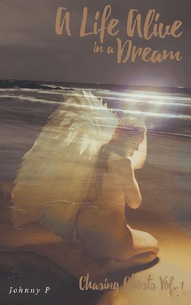 A Life Alive in a Dream: Chasing Ghosts, Vol. 1