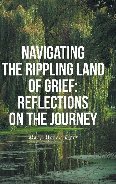 Navigating The Rippling Land of Grief: Reflections on the Journey