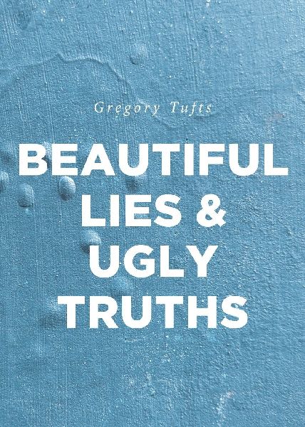 Beautiful Lies and Ugly Truths
