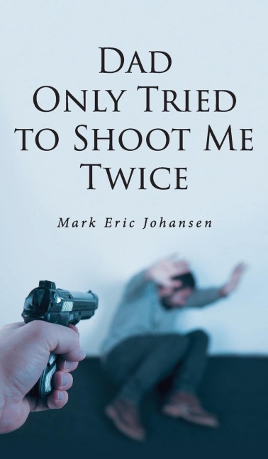 Dad Only Tried To Shoot Me Twice