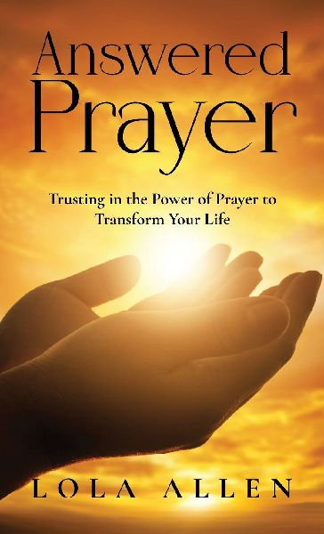Answered Prayer: Trusting in the Power of Prayer to Transform Your Life