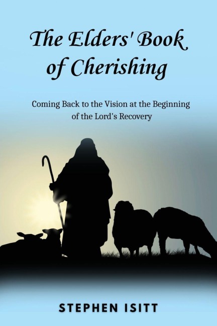 The Elders Book of Cherishing: Coming Back to the Vision at the Beginning of the Lords Recovery