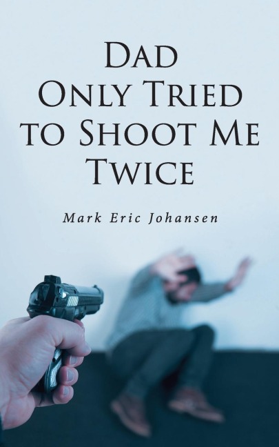 Dad Only Tried To Shoot Me Twice