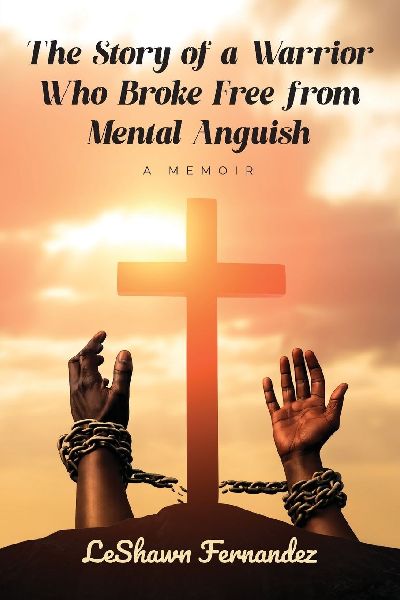 The Story of a Warrior Who Broke Free from Mental Anguish: A Memoir