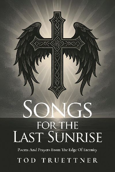 Songs for the Last Sunrise: Poems and prayers from the edge of eternity