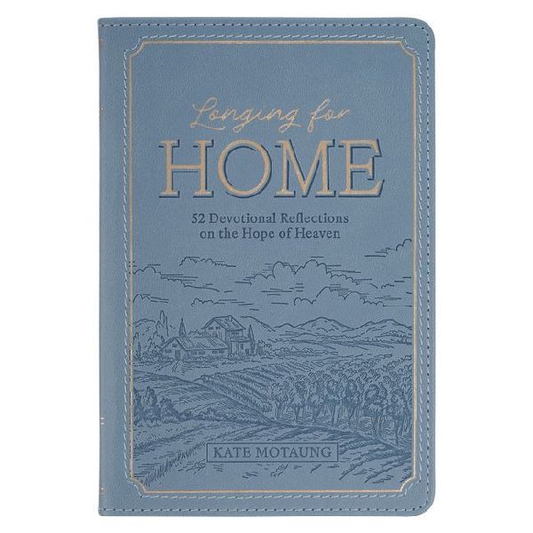 Longing for Home: 52 Devotional Reflections on the Hope of Heaven