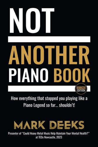 NOT Another Piano Book How Everything That Stopped You Playing Like a Piano Legend So Far ¿ Shouldn't!