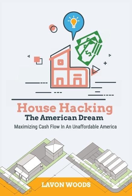 House Hacking The American Dream: Maximizing Cash Flow In An Unaffordable America