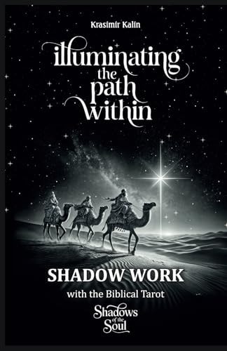 Illuminating the Path Within Shadow Work with the Biblical Tarot: Shadows of the Soul