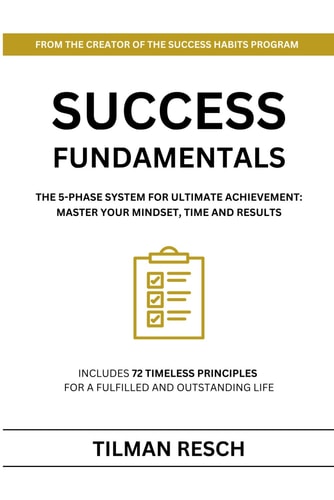 Success Fundamentals The 5-Phase System for Ultimate Achievement: Master Your Mindset, Time and Results