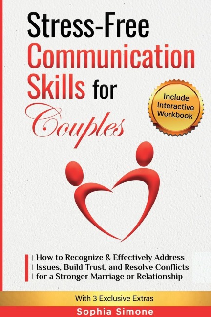 Stress-Free Communication Skills for Couples: How to Recognize & Effectively Address Issues, Build Trust, and Resolve Conflicts for a Stronger Marriage or Relationship