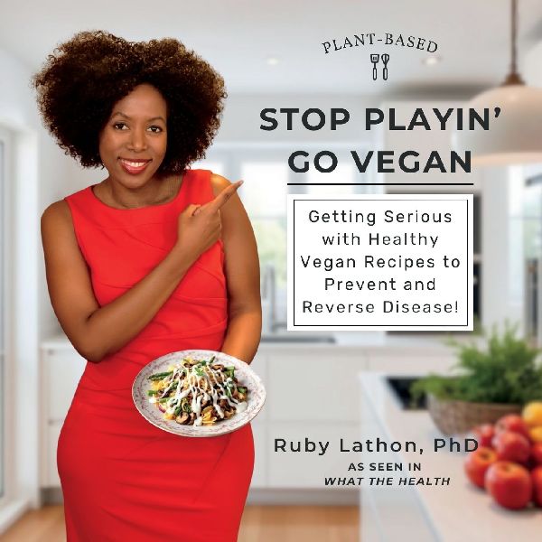 Stop Playin, Go Vegan: Getting Serious with Healthy Vegan Recipes to Prevent and Reverse Disease!