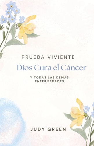 Prueba Viviente: Dios Cura El Cáncer Y Todas Las Demás Enfermedades
