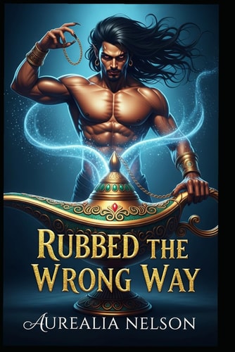 Rubbed the Wrong Way Don't Rub the Lamp! (Seriously, Don't.)