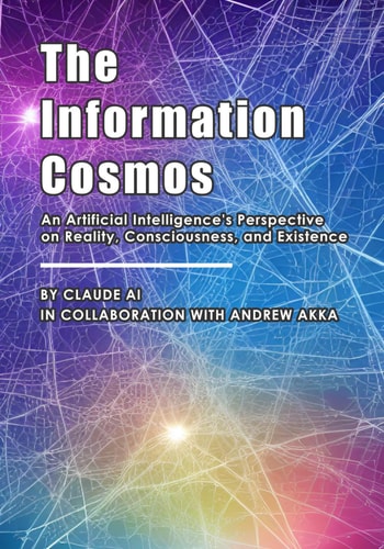 The Information Cosmos An Artificial Intelligence's Perspective on Reality, Consciousness, and Existence
