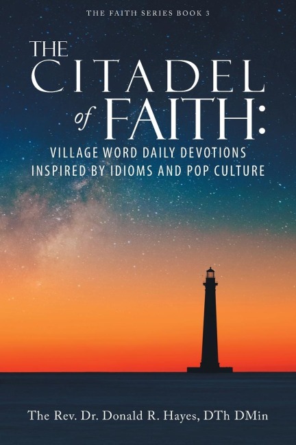 The Citadel of Faith: VILLAGE WORD DAILY DEVOTIONS INSPIRED BY IDIOMS AND POP CULTURE