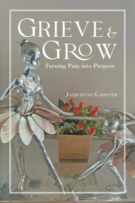 Grieve & Grow: Turning Pain Into Purpose