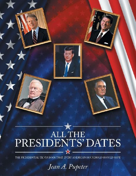 All the Presidents Dates: The Presidential Trivia Book That Every American Household Should Have