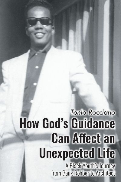 How Gods Guidance Can Affect an Unexpected Life: A Black Youths Journey from Bank Robber to Architect