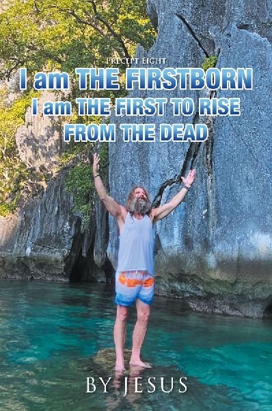 Precept Eight  I Am The Firstborn: I Am The First To Raise From The Dead