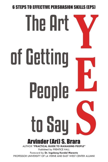 The Art of Getting People to Say YES: Six Steps to Effective Persuasion Skills  (EPS)