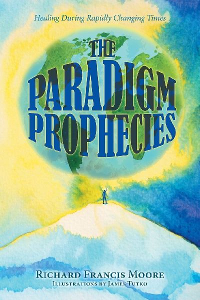 The Paradigm Prophecies: Healing During Rapidly Changing Times