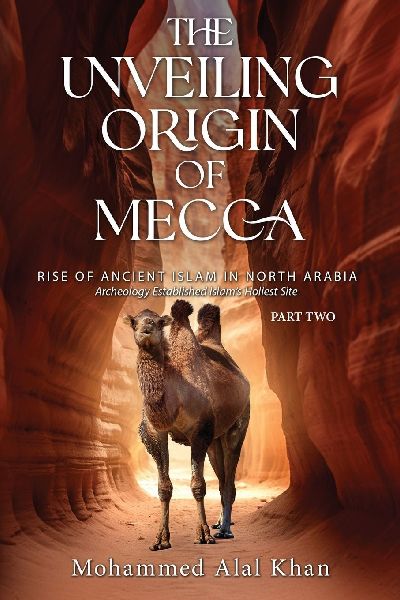 The Unveiling Origin of Mecca: Rise of Ancient Islam in North Arabia  Archeology Established Islams Holiest Site (PART TWO)